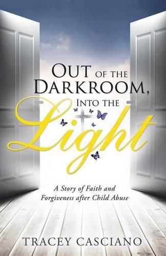 Cover image for Out of the Darkroom, Into the Light: A Story of Faith and Forgiveness after Child Abuse
