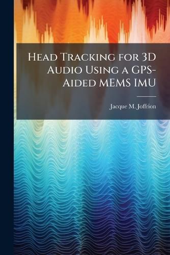 Cover image for Head Tracking for 3D Audio Using a GPS-Aided MEMS IMU