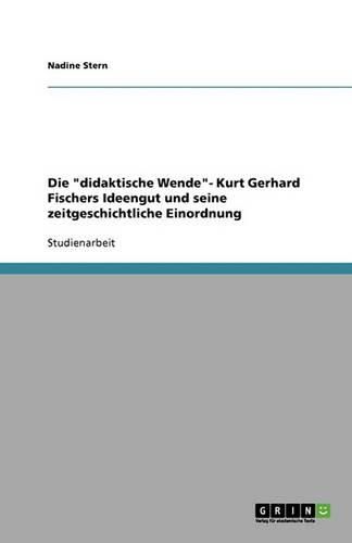 Cover image for Die didaktische Wende- Kurt Gerhard Fischers Ideengut und seine zeitgeschichtliche Einordnung