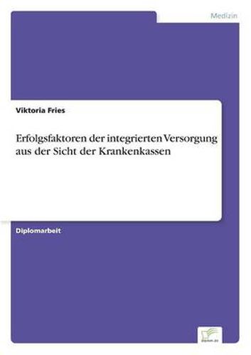 Cover image for Erfolgsfaktoren der integrierten Versorgung aus der Sicht der Krankenkassen