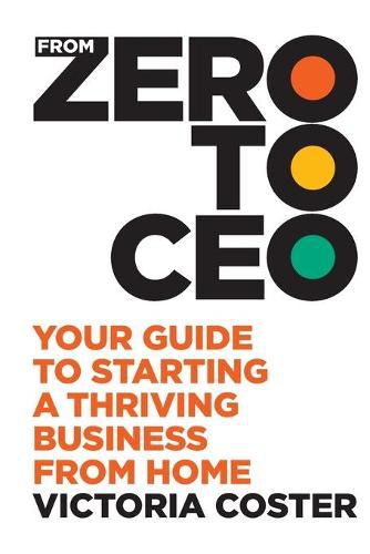 Cover image for From Zero to CEO: Your guide to starting a thriving business from home