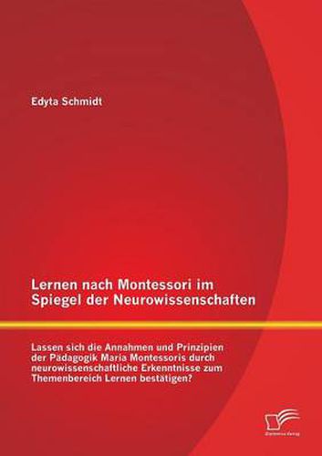 Cover image for Lernen nach Montessori im Spiegel der Neurowissenschaften: Lassen sich die Annahmen und Prinzipien der Padagogik Maria Montessoris durch neurowissenschaftliche Erkenntnisse zum Themenbereich Lernen bestatigen?