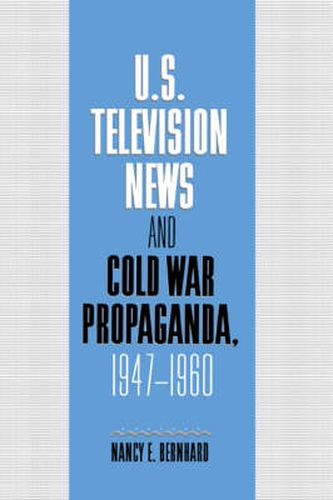 Cover image for U.S. Television News and Cold War Propaganda, 1947-1960