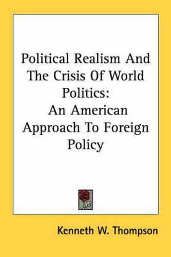 Political Realism and the Crisis of World Politics: An American Approach to Foreign Policy