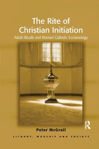 Cover image for The Rite of Christian Initiation: Adult Rituals and Roman Catholic Ecclesiology