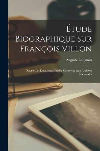 Cover image for Etude Biographique Sur Francois Villon