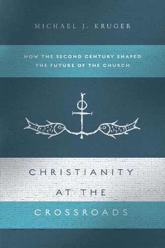 Cover image for Christianity at the Crossroads: How the Second Century Shaped the Future of the Church