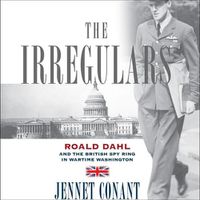 Cover image for The Irregulars: Roald Dahl and the British Spy Ring in Wartime Washington