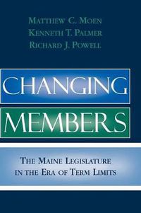 Cover image for Changing Members: The Maine Legislature in the Era of Term Limits