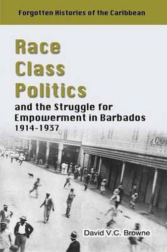 Cover image for Race, Class, Politics and the Struggle for Empowerment in Barbados 1914-1937