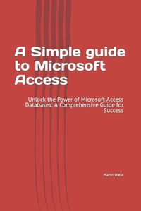 Cover image for A Simple guide to Microsoft Access