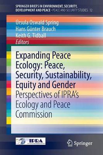 Cover image for Expanding Peace Ecology: Peace, Security, Sustainability, Equity and Gender: Perspectives of IPRA's Ecology and Peace Commission