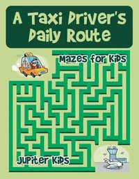 Cover image for A Taxi Driver's Daily Route: Mazes for Kids