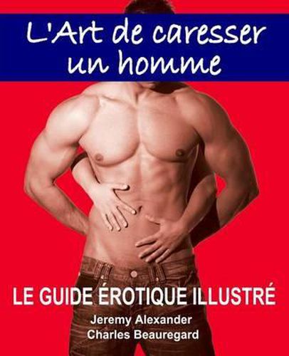 Cover image for L'Art de Caresser Un Homme: Le Guide  rotique Illustr