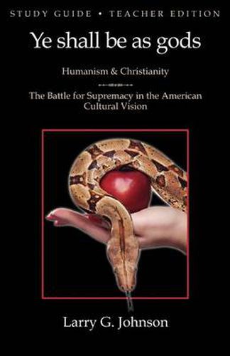 Cover image for Study Guide - Teacher Edition - Ye Shall Be as Gods - Humanism and Christianity - The Battle for Supremacy in the American Cultural Vision