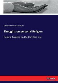 Cover image for Thoughts on personal Religion: Being a Treatise on the Christian Life