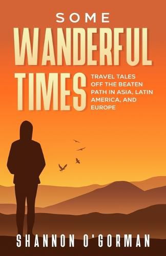 Cover image for Some Wanderful Times: Travel Tales Off the Beaten Path in Asia, Latin America, and Europe