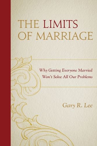 Cover image for The Limits of Marriage: Why Getting Everyone Married Won't Solve All Our Problems