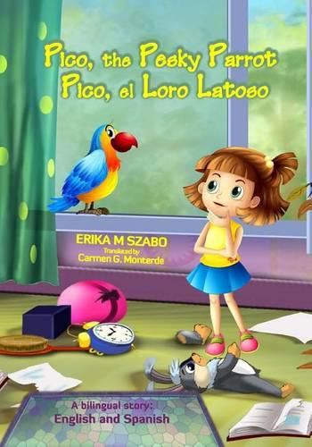 Pico, the Pesky Parrot - Pico, el Loro Latoso: A bilingual story, English and Spanish