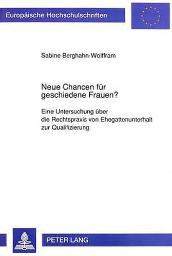 Cover image for Neue Chancen Fuer Geschiedene Frauen?: Eine Untersuchung Ueber Die Rechtspraxis Von Ehegattenunterhalt Zur Qualifizierung