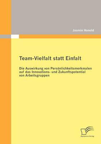 Cover image for Team-Vielfalt statt Einfalt: Die Auswirkung von Persoenlichkeitsmerkmalen auf das Innovations- und Zukunftspotential von Arbeitsgruppen