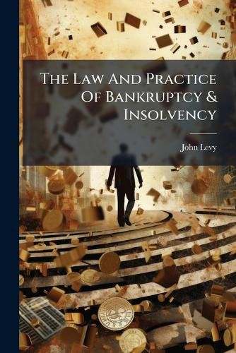 Cover image for The Law And Practice Of Bankruptcy & Insolvency