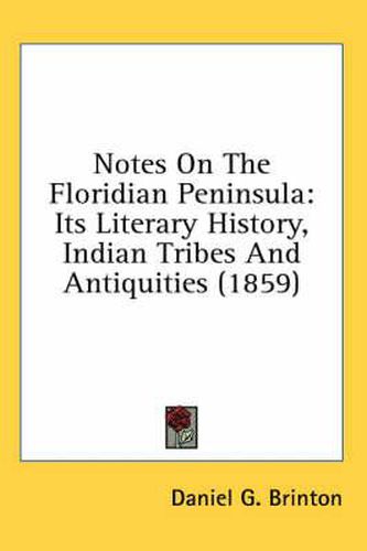 Cover image for Notes On The Floridian Peninsula: Its Literary History, Indian Tribes And Antiquities (1859)