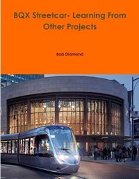 Cover image for BQX Streetcar- Learning From Other Projects