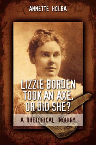 Cover image for Lizzie Borden Took an Axe, or Did She? a Rhetorical Inquiry