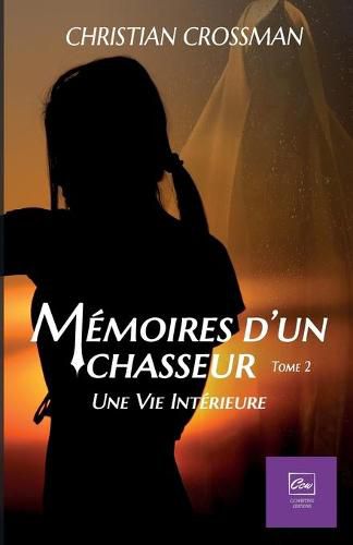 Cover image for Memoires d'un chasseur, Tome 2: Une vie interieure: Une vie Interieure (vampire)
