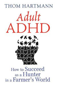 Cover image for Adult ADHD: How to Succeed as a Hunter in a Farmer's World