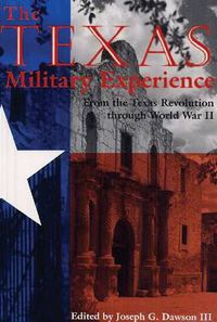 Cover image for The Texas Military Experience: From the Revolution through World War II