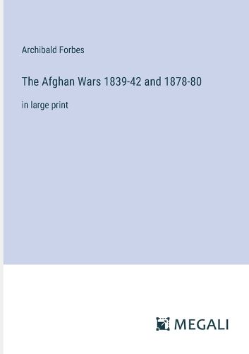 The Afghan Wars 1839-42 and 1878-80