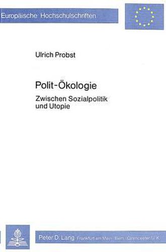 Polit-Oekologie: Zwischen Sozialpolitik Und Utopie