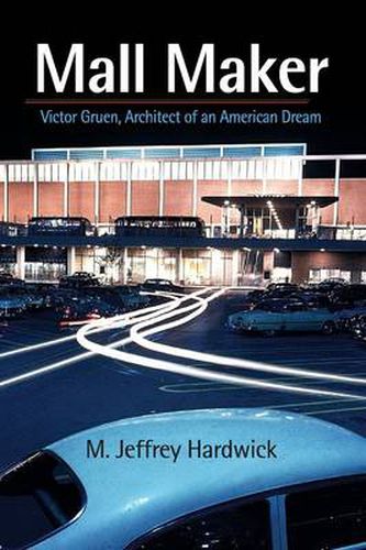 Cover image for Mall Maker: Victor Gruen, Architect of an American Dream