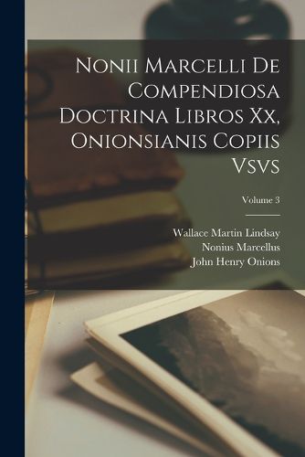 Cover image for Nonii Marcelli De Compendiosa Doctrina Libros Xx, Onionsianis Copiis Vsvs; Volume 3