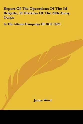 Report of the Operations of the 3D Brigade, 3D Division of the 20th Army Corps: In the Atlanta Campaign of 1864 (1889)