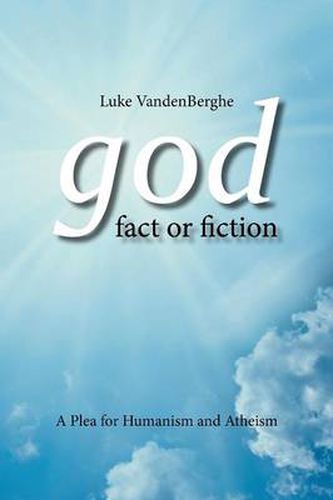 Cover image for God - Fact or Fiction: A Plea for Humanism and Atheism