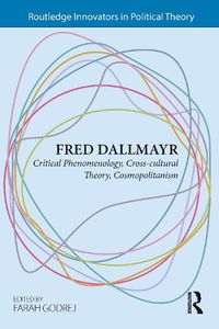 Cover image for Fred Dallmayr: Critical Phenomenology, Cross-cultural Theory, Cosmopolitanism