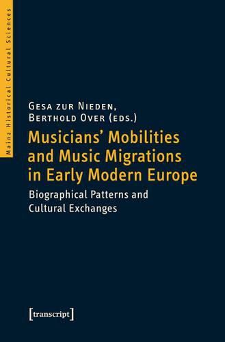 Cover image for Musicians' Mobilities and Music Migrations in Early Modern Europe: Biographical Patterns and Cultural Exchanges