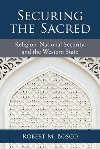 Cover image for Securing the Sacred: Religion, National Security, and the Western State