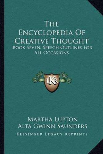 Cover image for The Encyclopedia of Creative Thought: Book Seven, Speech Outlines for All Occasions