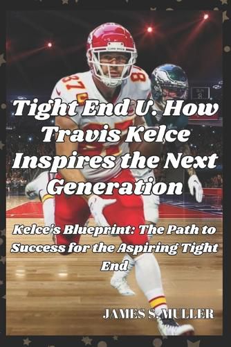 Tight End U. How Travis Kelce Inspires the Next Generation