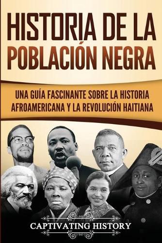 Cover image for Historia de la poblacion negra: Una Guia Fascinante sobre la Historia afroamericana y la Revolucion haitiana