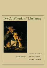 Cover image for The Constitution of Literature: Literacy, Democracy, and Early English Literary Criticism