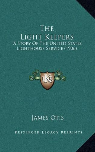 Cover image for The Light Keepers: A Story of the United States Lighthouse Service (1906)