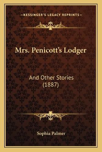 Cover image for Mrs. Penicottacentsa -A Centss Lodger: And Other Stories (1887)