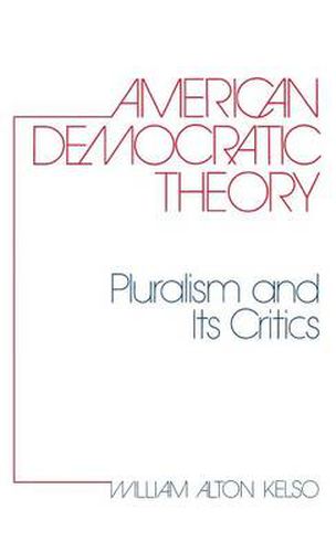 Cover image for American Democratic Theory: Pluralism and Its Critics