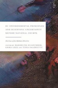 Cover image for EU Environmental Principles and Scientific Uncertainty before National Courts: The Case of the Habitats Directive