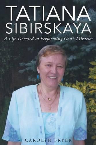 Cover image for Tatiana Sibirskaya: A Life Devoted to Performing God's Miracles